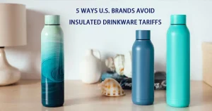 5 Ways U.S. Brands Avoid Insulated Drinkware Tariffs