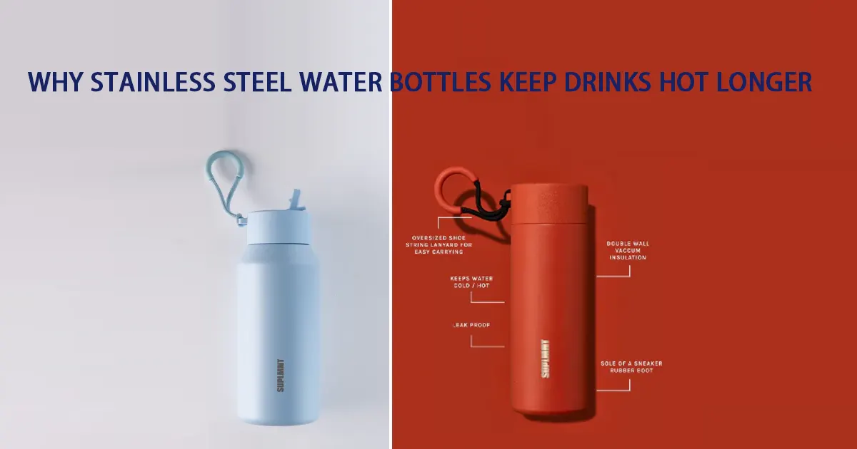 Why Stainless Steel Water Bottles Keep Drinks Hot Longer